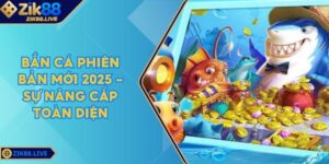 Bắn Cá Phiên Bản Mới 2025 - Sự Nâng Cấp Toàn Diện 1 Ban Ca Phien Ban Moi 2025