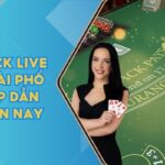 Blackjack Live - Game Bài Phổ Biến, Hấp Dẫn Nhất Hiện Nay 5 Blackjack Live
