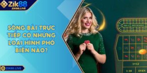 Sòng Bài Trực Tiếp Có Những Loại Hình Phổ Biến Nào? 4 Song Bai Truc Tiep